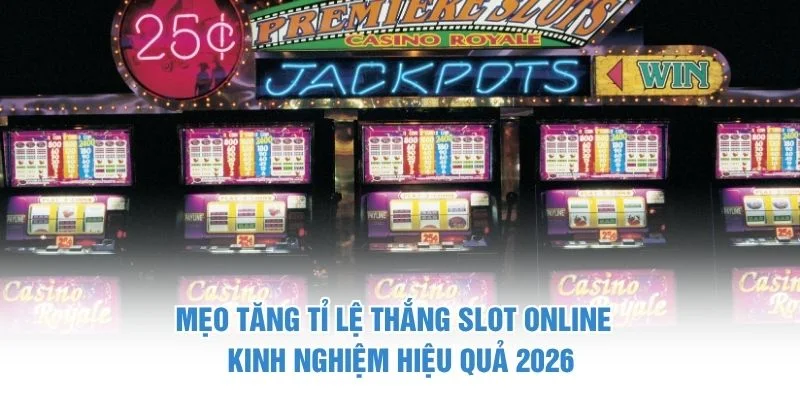 Mẹo tăng tỉ lệ thắng slot online